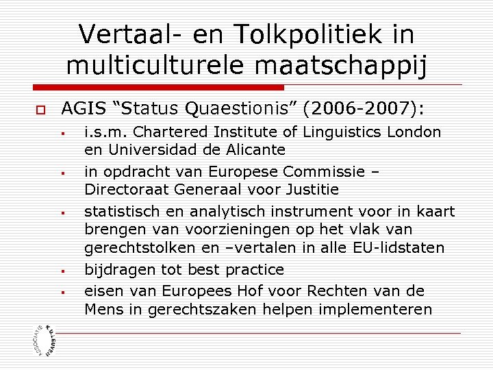 Vertaal- en Tolkpolitiek in multiculturele maatschappij o AGIS “Status Quaestionis” (2006 -2007): § §