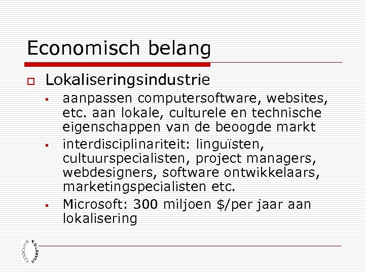 Economisch belang o Lokaliseringsindustrie § § § aanpassen computersoftware, websites, etc. aan lokale, culturele