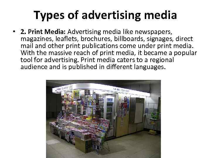 Types of advertising media • 2. Print Media: Advertising media like newspapers, magazines, leaflets,