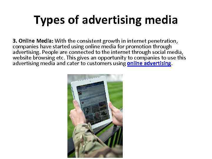 Types of advertising media 3. Online Media: With the consistent growth in internet penetration,