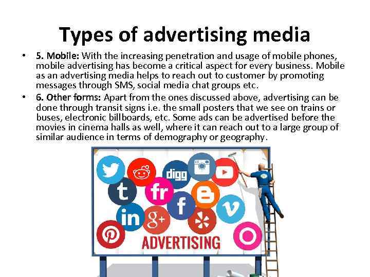 Types of advertising media • 5. Mobile: With the increasing penetration and usage of