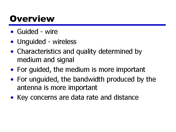 Overview • Guided - wire • Unguided - wireless • Characteristics and quality determined