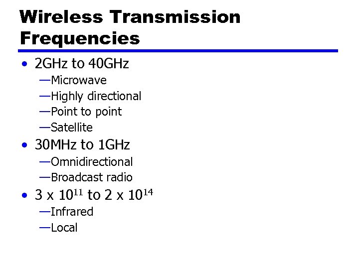 Wireless Transmission Frequencies • 2 GHz to 40 GHz —Microwave —Highly directional —Point to