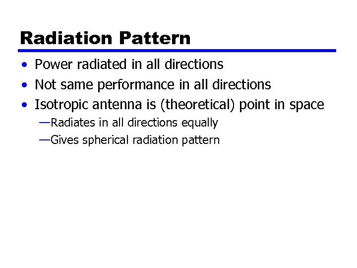 Radiation Pattern • Power radiated in all directions • Not same performance in all