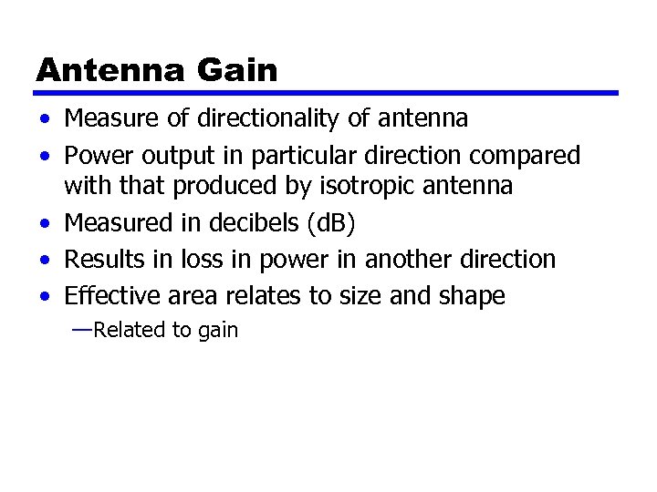 Antenna Gain • Measure of directionality of antenna • Power output in particular direction