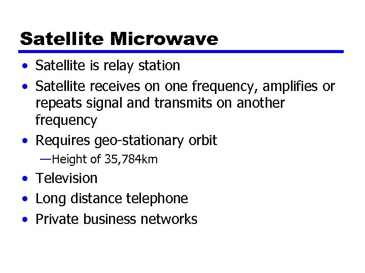 Satellite Microwave • Satellite is relay station • Satellite receives on one frequency, amplifies