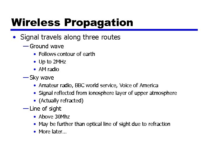 Wireless Propagation • Signal travels along three routes — Ground wave • Follows contour