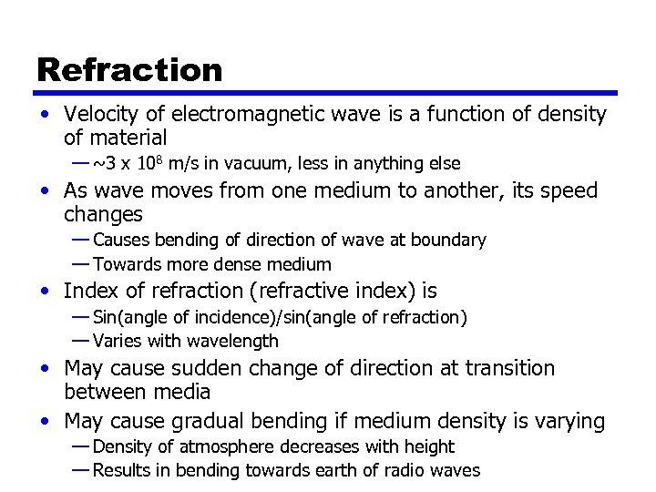 Refraction • Velocity of electromagnetic wave is a function of density of material —