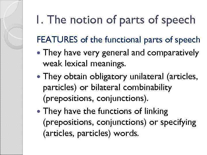 1. The notion of parts of speech FEATURES of the functional parts of speech