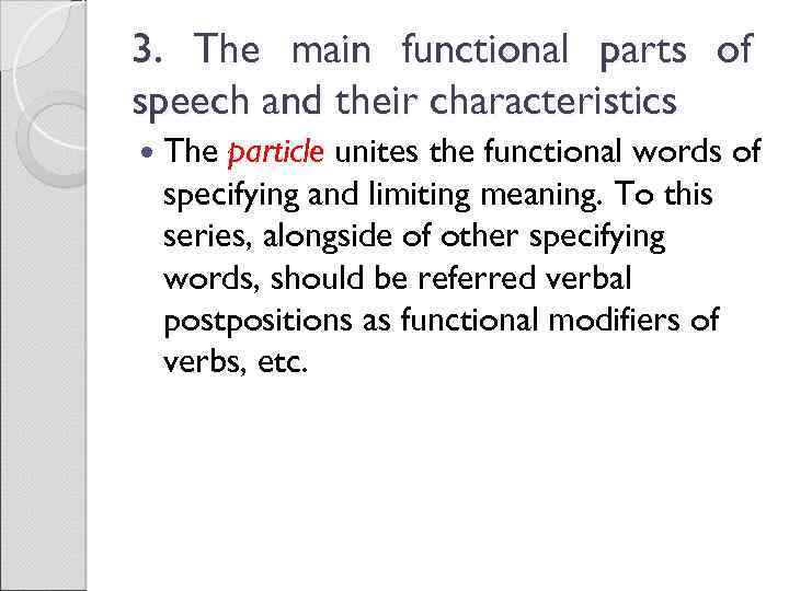 3. The main functional parts of speech and their characteristics The particle unites the