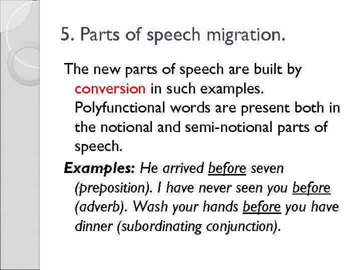 5. Parts of speech migration. The new parts of speech are built by conversion