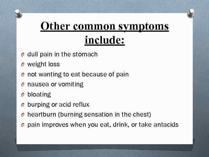 Other common symptoms include: O dull pain in the stomach O weight loss O