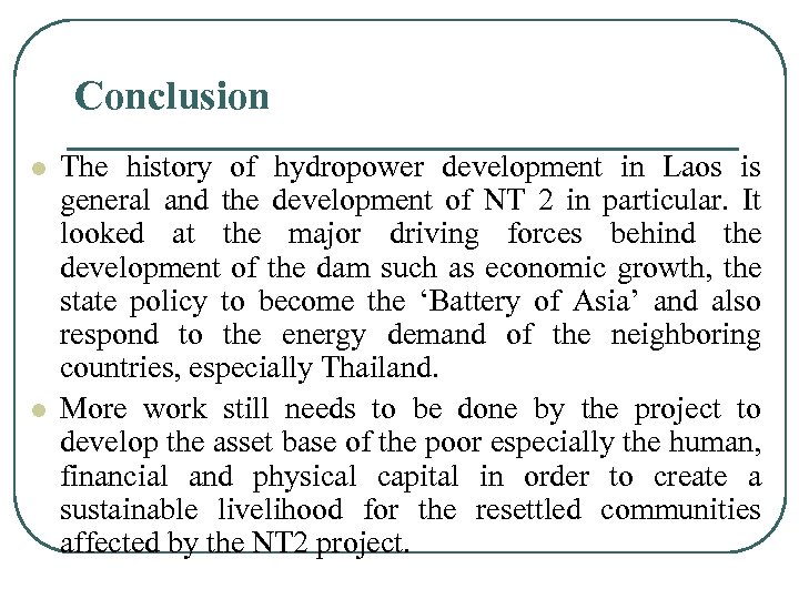 Conclusion l l The history of hydropower development in Laos is general and the