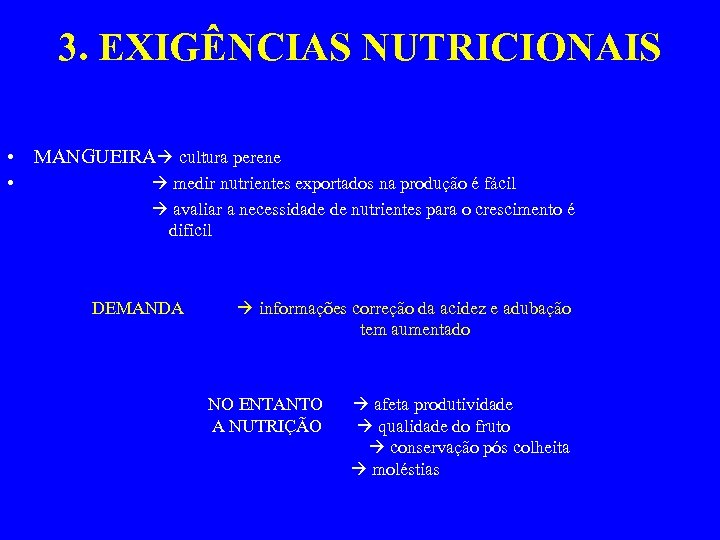 3. EXIGÊNCIAS NUTRICIONAIS • MANGUEIRA cultura perene • medir nutrientes exportados na produção é