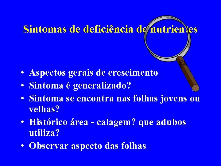 Sintomas de deficiência de nutrientes • Aspectos gerais de crescimento • Sintoma é generalizado?