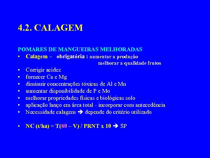 4. 2. CALAGEM POMARES DE MANGUEIRAS MELHORADAS • Calagem – obrigatória : aumentar a