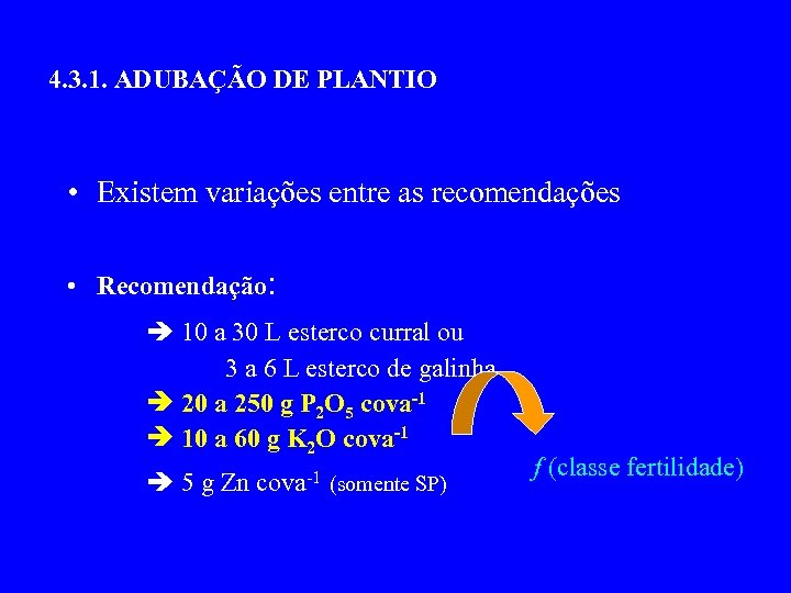 4. 3. 1. ADUBAÇÃO DE PLANTIO • Existem variações entre as recomendações • Recomendação: