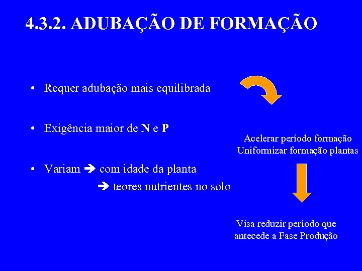 4. 3. 2. ADUBAÇÃO DE FORMAÇÃO • Requer adubação mais equilibrada • Exigência maior