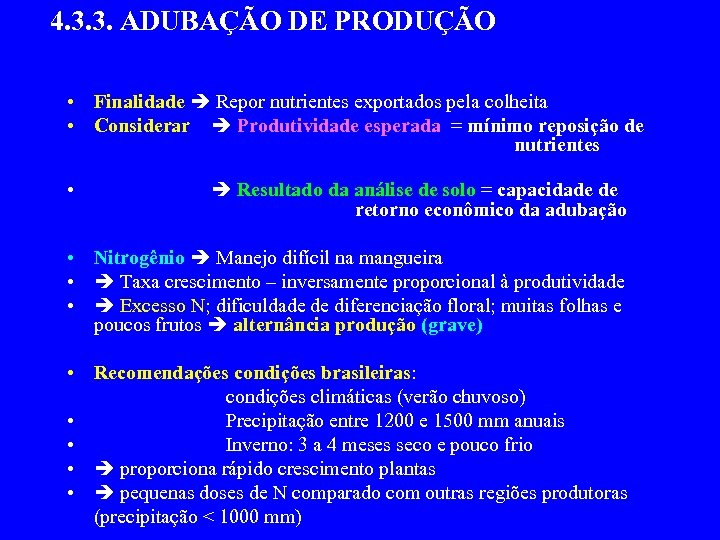 4. 3. 3. ADUBAÇÃO DE PRODUÇÃO • Finalidade Repor nutrientes exportados pela colheita •