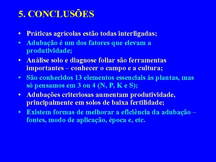 5. CONCLUSÕES • Práticas agrícolas estão todas interligadas; • Adubação é um dos fatores