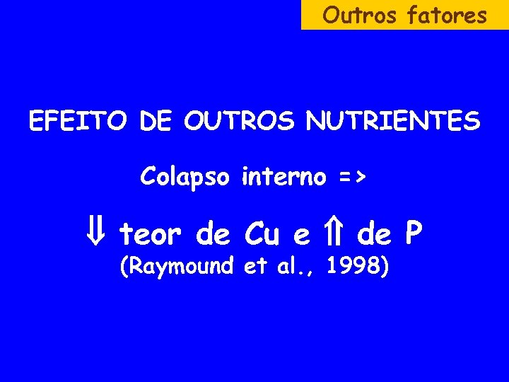 Outros fatores EFEITO DE OUTROS NUTRIENTES Colapso interno => teor de Cu e de