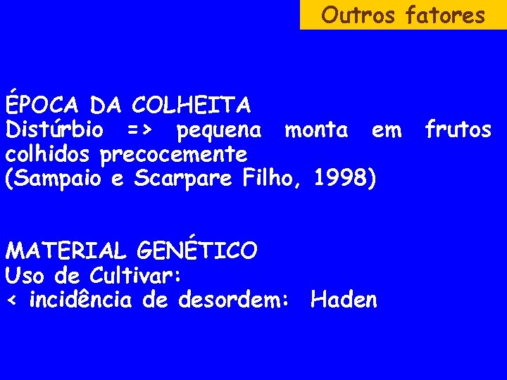 Outros fatores ÉPOCA DA COLHEITA Distúrbio => pequena monta em colhidos precocemente (Sampaio e