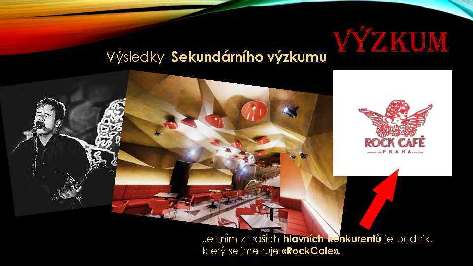 VÝZKUM Výsledky Sekundárního výzkumu Jedním z naších hlavních konkurentů je podnik, který se jmenuje