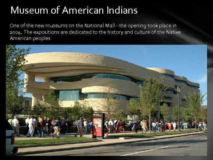 Museum of American Indians One of the new museums on the National Mall -