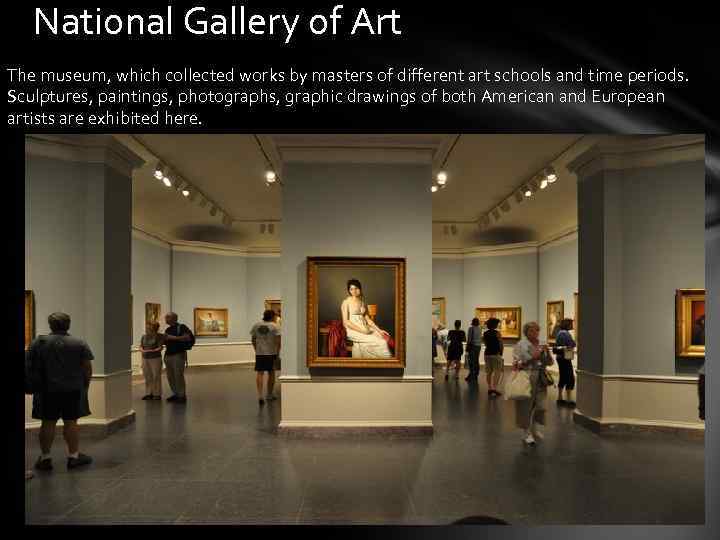 National Gallery of Art The museum, which collected works by masters of different art