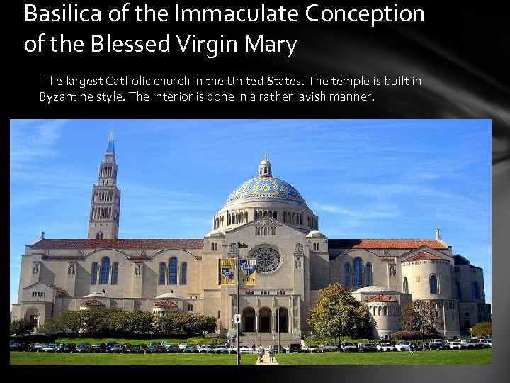 Basilica of the Immaculate Conception of the Blessed Virgin Mary The largest Catholic church