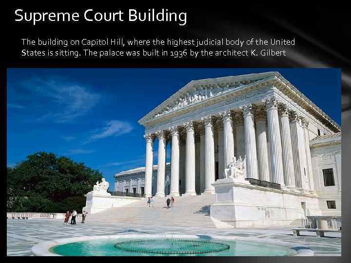 Supreme Court Building The building on Capitol Hill, where the highest judicial body of