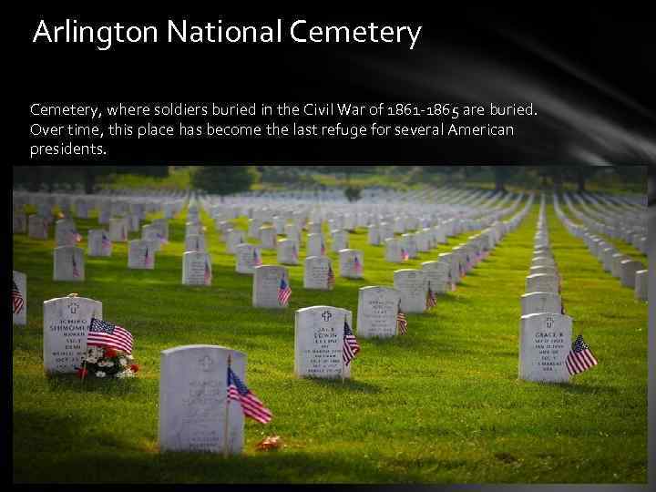 Arlington National Cemetery, where soldiers buried in the Civil War of 1861 -1865 are