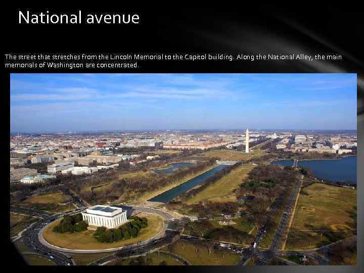 National avenue The street that stretches from the Lincoln Memorial to the Capitol building.