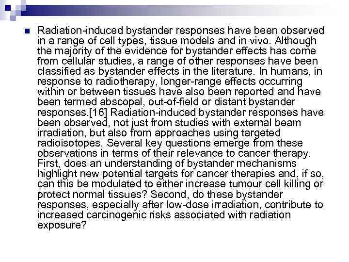 n Radiation-induced bystander responses have been observed in a range of cell types, tissue