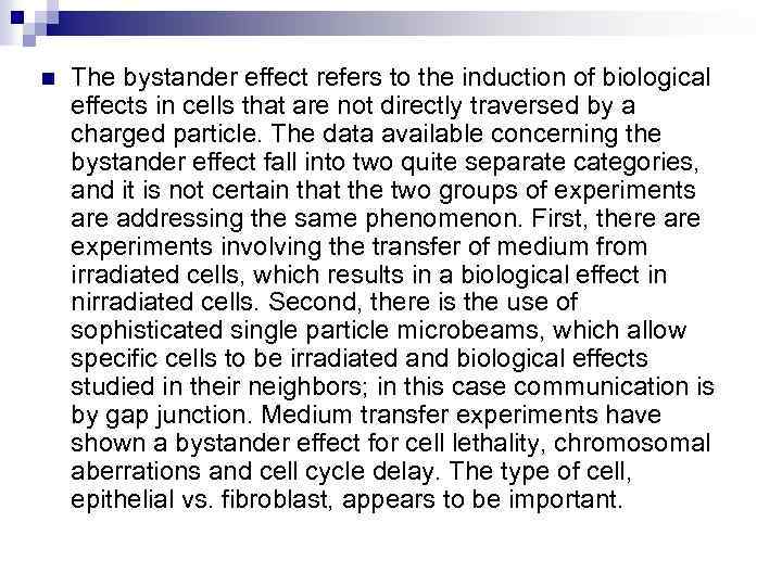 n The bystander effect refers to the induction of biological effects in cells that