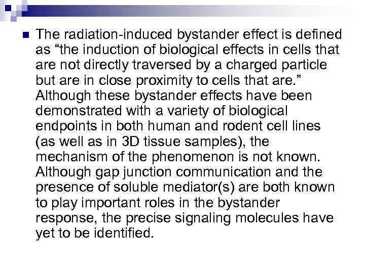 n The radiation-induced bystander effect is defined as “the induction of biological effects in