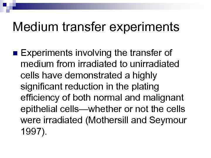 Medium transfer experiments n Experiments involving the transfer of medium from irradiated to unirradiated