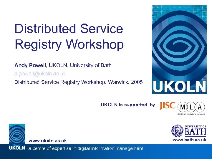 Distributed Service Registry Workshop Andy Powell, UKOLN, University of Bath a. powell@ukoln. ac. uk