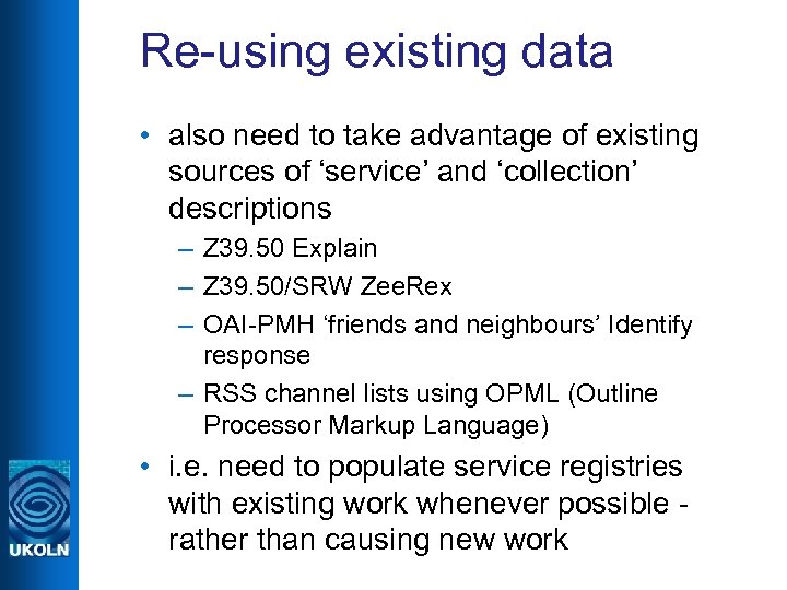 Re-using existing data • also need to take advantage of existing sources of ‘service’