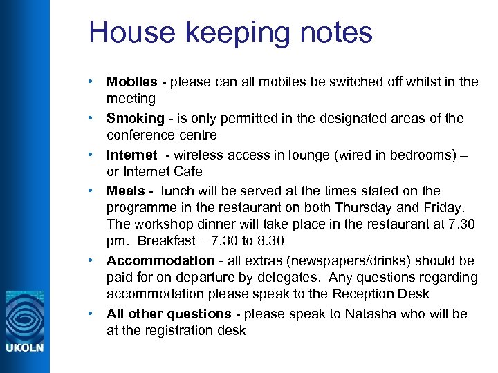 House keeping notes • Mobiles - please can all mobiles be switched off whilst