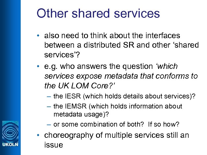 Other shared services • also need to think about the interfaces between a distributed