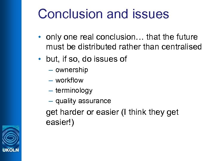 Conclusion and issues • only one real conclusion… that the future must be distributed