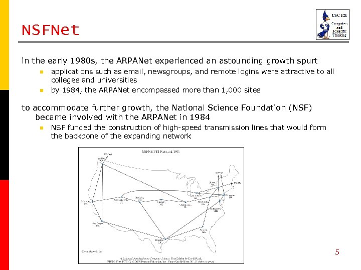 NSFNet in the early 1980 s, the ARPANet experienced an astounding growth spurt n