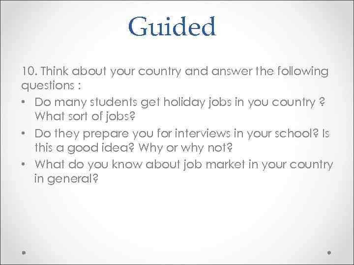 Guided 10. Think about your country and answer the following questions : • Do