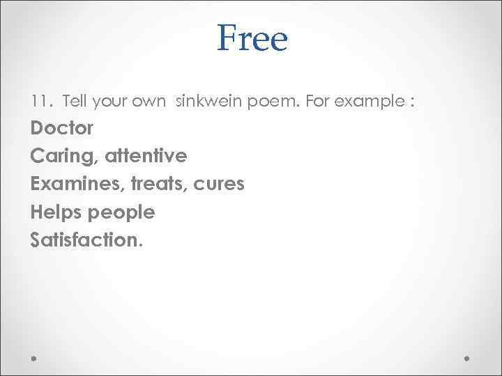 Free 11. Tell your own sinkwein poem. For example : Doctor Caring, attentive Examines,