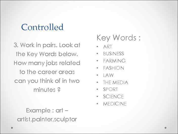 Controlled 3. Work in pairs. Look at the Key Words below. How many jobs