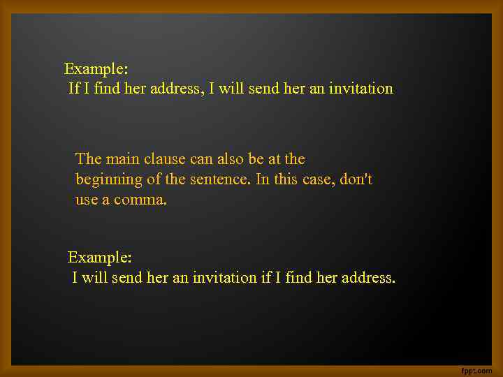 Example: If I find her address, I will send her an invitation The main