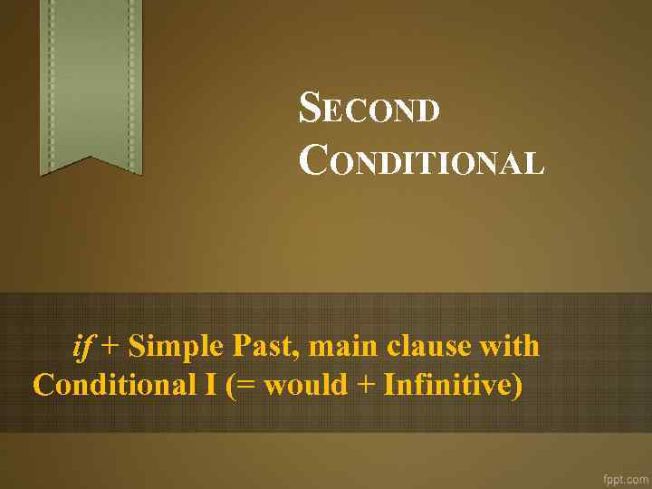 SECONDITIONAL if + Simple Past, main clause with Conditional I (= would + Infinitive)