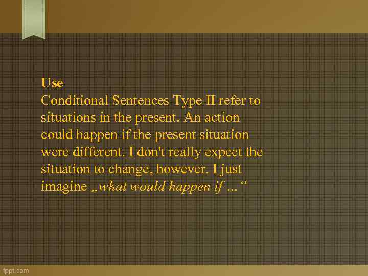 Use Conditional Sentences Type II refer to situations in the present. An action could