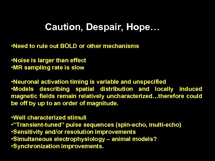 Caution, Despair, Hope… • Need to rule out BOLD or other mechanisms • Noise